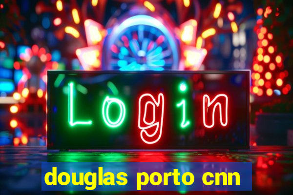 douglas porto cnn